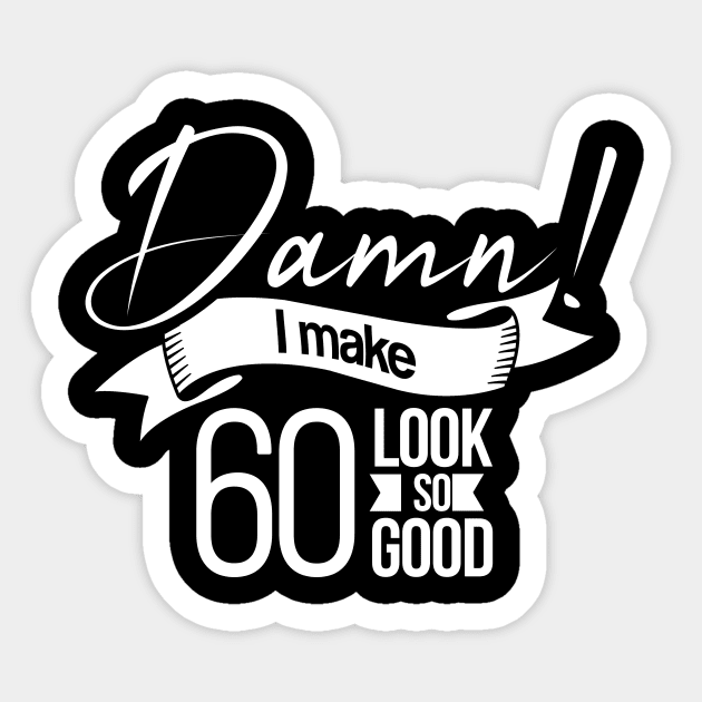 Damn I make 60 Look so Good Sticker by hoopoe